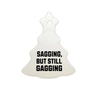 Inappropriate Adult Humor Sagging But Still Gagging Ceramic Tree Ornament