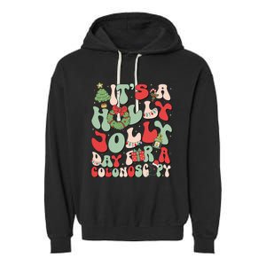 ItS A Holly Xmas Day For A Colonoscopy Christmas Garment-Dyed Fleece Hoodie