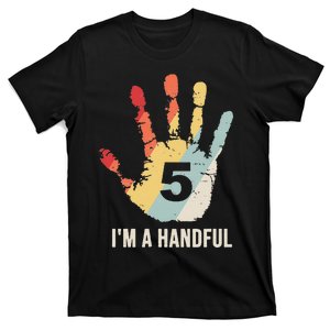 I'm A Handful Funny 5th Birthday For Five Year Olds T-Shirt