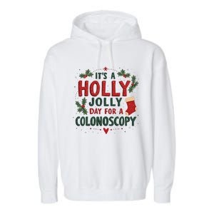 ItS A Holly Xmas Jolly Day For A Colonoscopy Garment-Dyed Fleece Hoodie