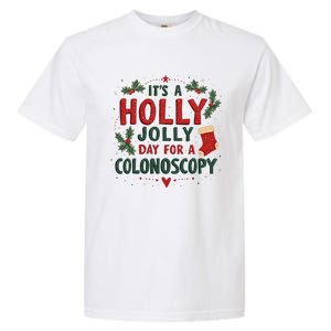 ItS A Holly Xmas Jolly Day For A Colonoscopy Garment-Dyed Heavyweight T-Shirt