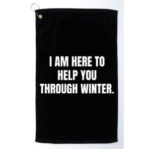 I Am Here To Help You Through Winter Cute Gift Platinum Collection Golf Towel