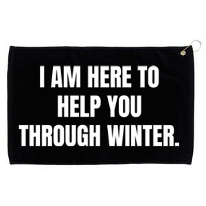 I Am Here To Help You Through Winter Cute Gift Grommeted Golf Towel