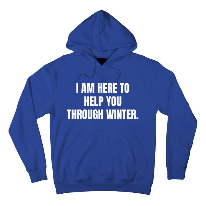 I Am Here To Help You Through Winter Cute Gift Hoodie