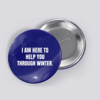 I Am Here To Help You Through Winter Cute Gift Button