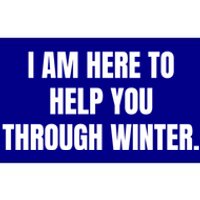 I Am Here To Help You Through Winter Cute Gift Bumper Sticker