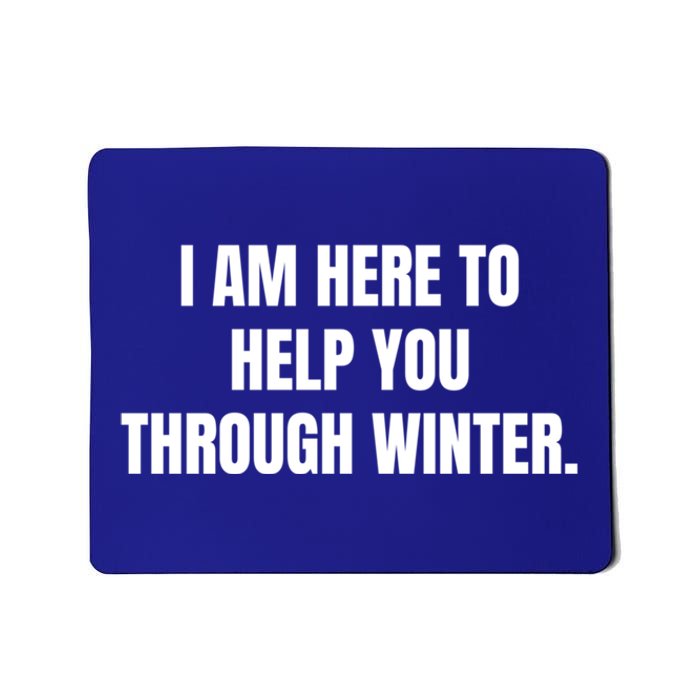 I Am Here To Help You Through Winter Cute Gift Mousepad