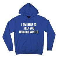 I Am Here To Help You Through Winter Cute Gift Tall Hoodie