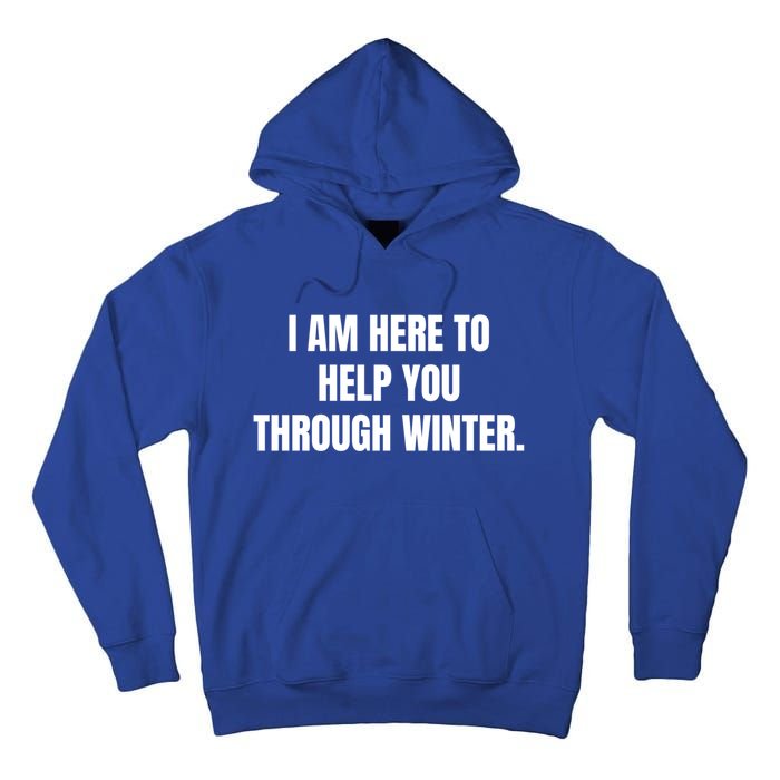 I Am Here To Help You Through Winter Cute Gift Tall Hoodie