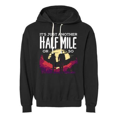 Its Another Half Mile Or So Mountain Hiking Gift Garment-Dyed Fleece Hoodie