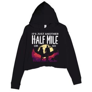 Its Another Half Mile Or So Mountain Hiking Gift Crop Fleece Hoodie