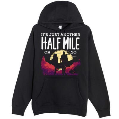 Its Another Half Mile Or So Mountain Hiking Gift Premium Pullover Hoodie