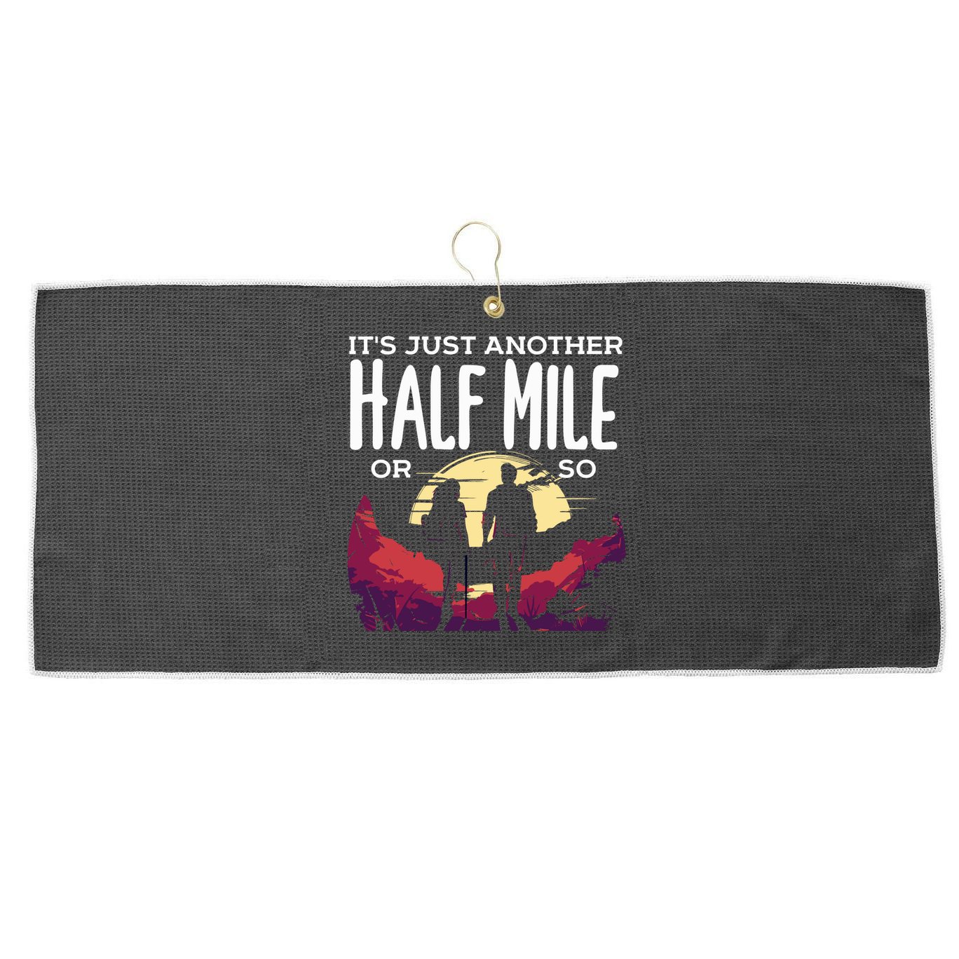 Its Another Half Mile Or So Mountain Hiking Gift Large Microfiber Waffle Golf Towel
