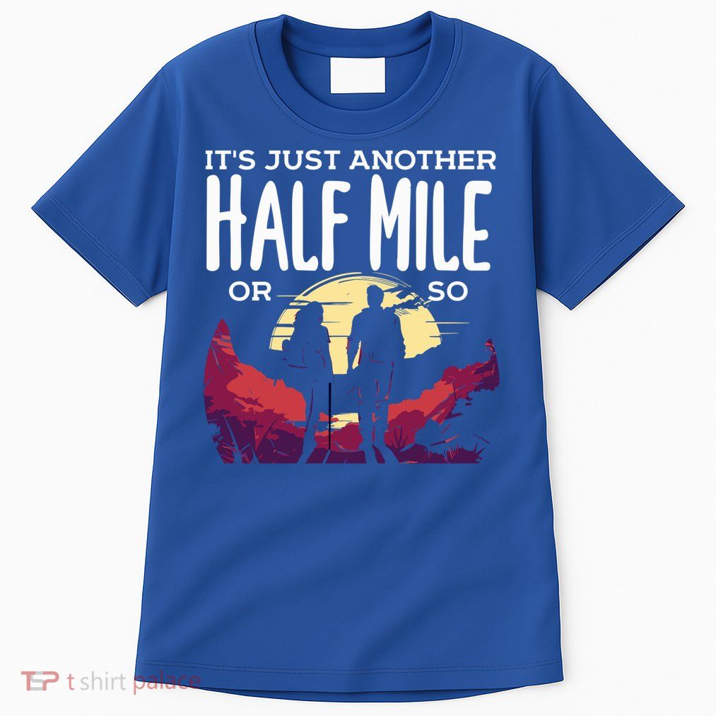 Its Another Half Mile Or So Mountain Hiking Gift Tall T-Shirt