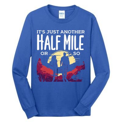 Its Another Half Mile Or So Mountain Hiking Gift Tall Long Sleeve T-Shirt