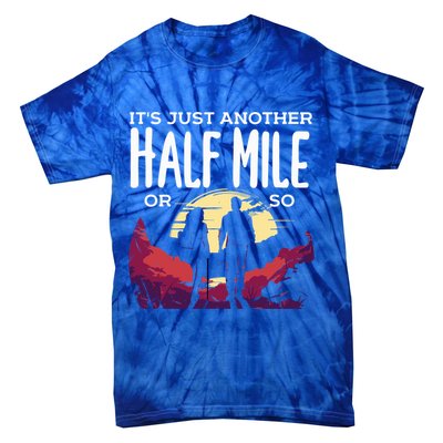Its Another Half Mile Or So Mountain Hiking Gift Tie-Dye T-Shirt