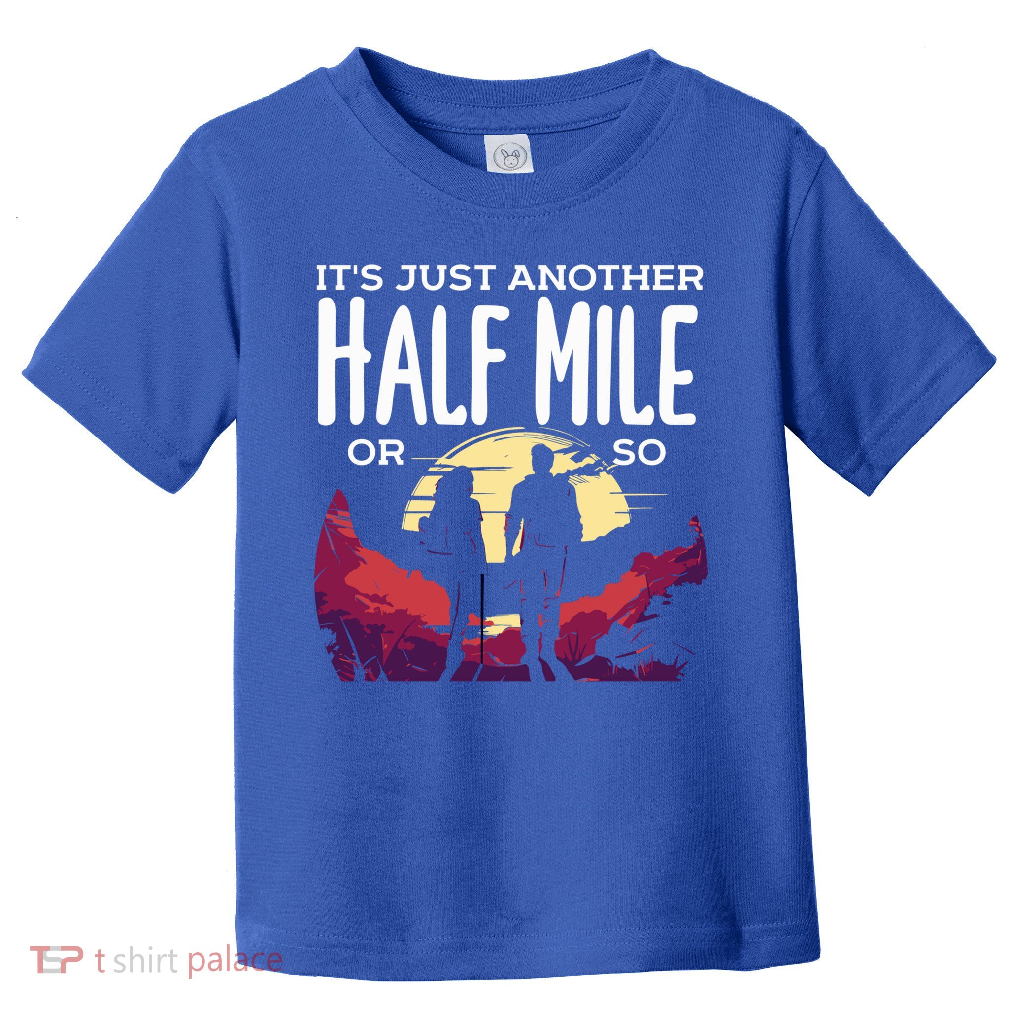 Its Another Half Mile Or So Mountain Hiking Gift Toddler T-Shirt