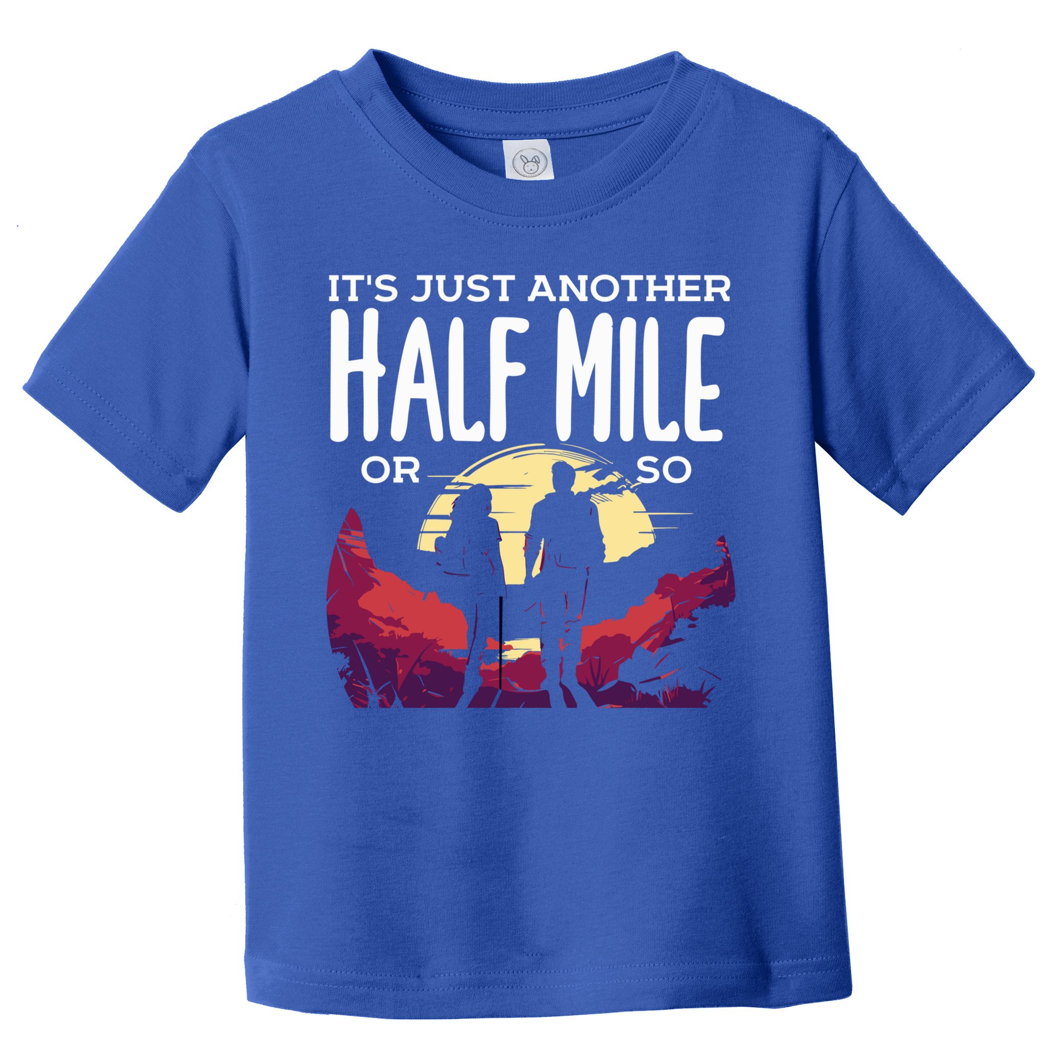 Its Another Half Mile Or So Mountain Hiking Gift Toddler T-Shirt