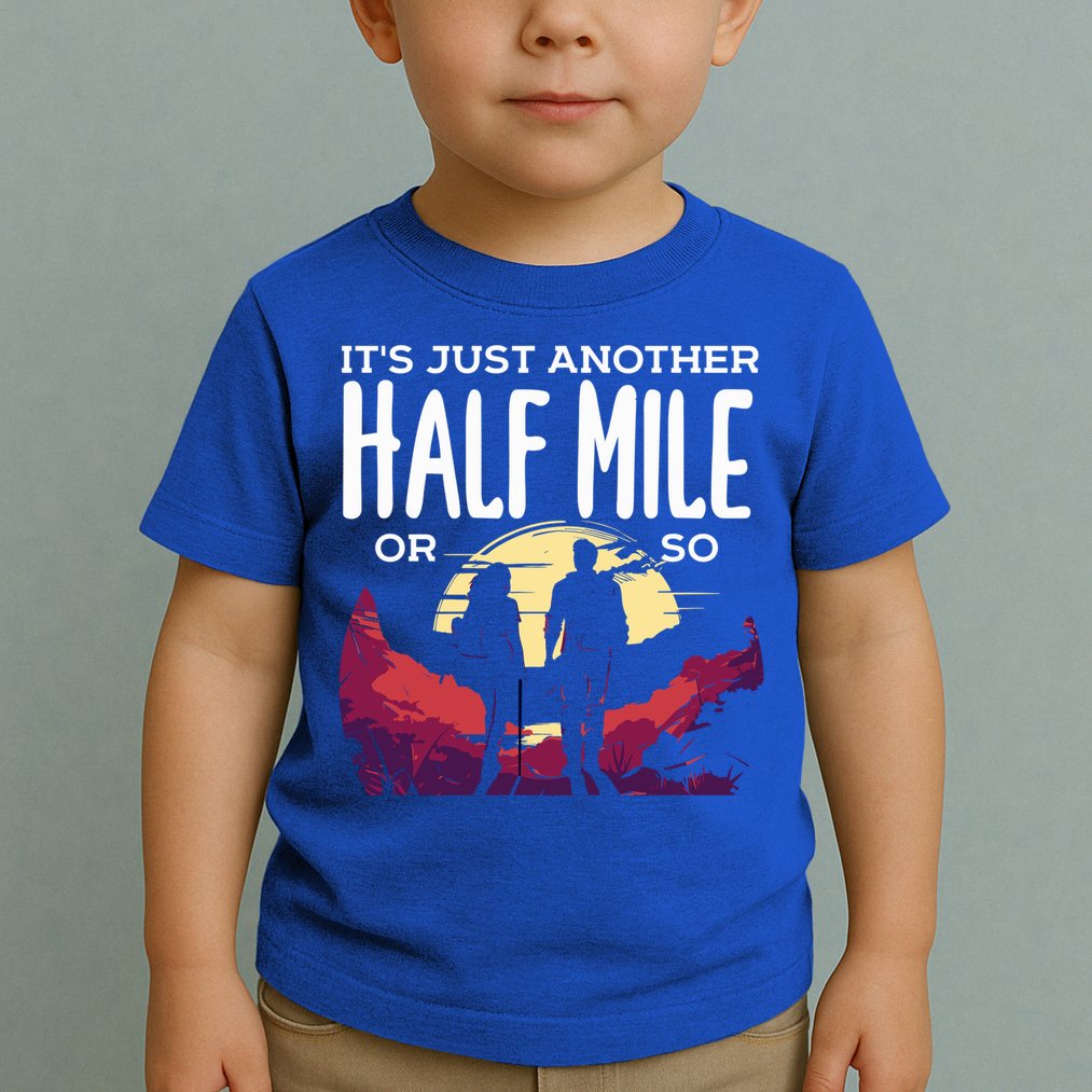 Its Another Half Mile Or So Mountain Hiking Gift Toddler T-Shirt