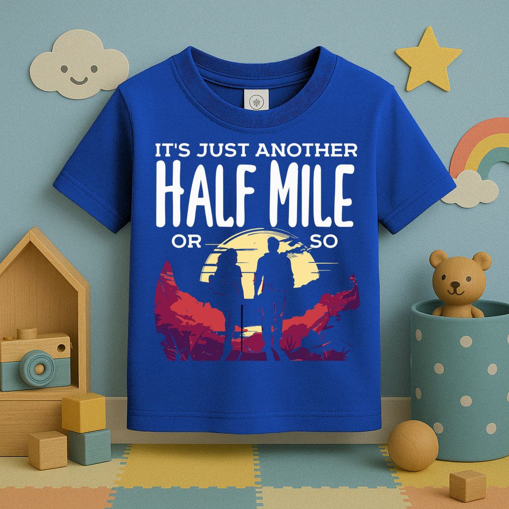 Its Another Half Mile Or So Mountain Hiking Gift Toddler T-Shirt