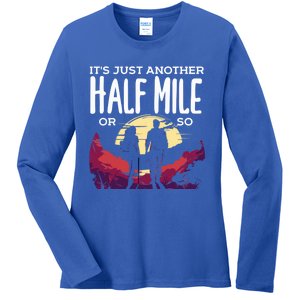 Its Another Half Mile Or So Mountain Hiking Gift Ladies Long Sleeve Shirt