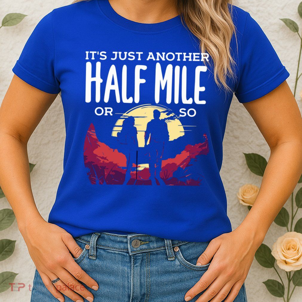 Its Another Half Mile Or So Mountain Hiking Gift Womens T-Shirt