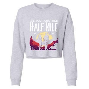 Its Another Half Mile Or So Mountain Hiking Gift Cropped Pullover Crew