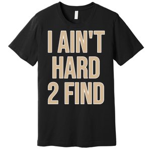 I Aint Hard 2 Find Buffaloes Football Premium T-Shirt