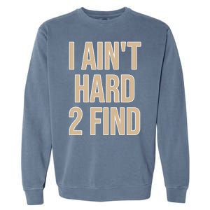 I Aint Hard 2 Find Buffaloes Football Garment-Dyed Sweatshirt