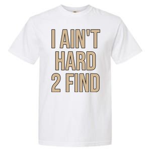 I Aint Hard 2 Find Buffaloes Football Garment-Dyed Heavyweight T-Shirt