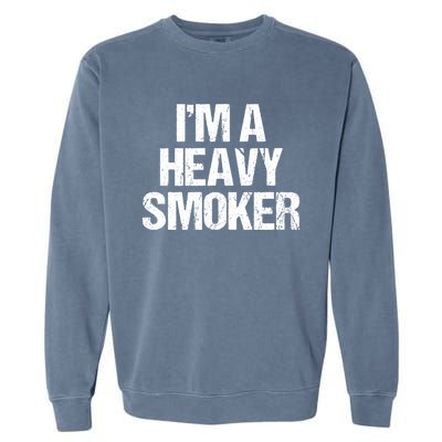 I'm A Heavy Smoker Bbq Grill Barbecue Meaningful Gift Garment-Dyed Sweatshirt