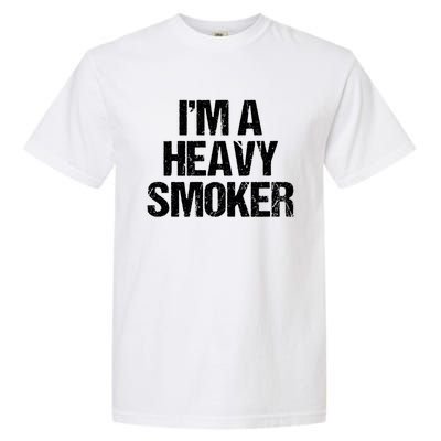 I'm A Heavy Smoker Bbq Grill Barbecue Meaningful Gift Garment-Dyed Heavyweight T-Shirt