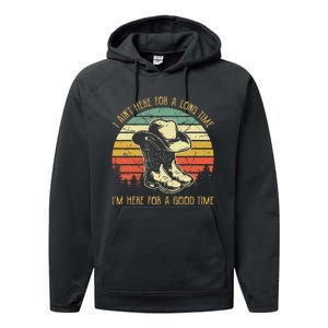 I Ain't Here For A Long Time I'm Here For A Good Time Performance Fleece Hoodie