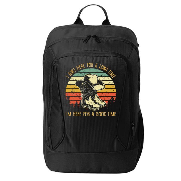 I Ain't Here For A Long Time I'm Here For A Good Time City Backpack