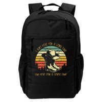 I Ain't Here For A Long Time I'm Here For A Good Time Daily Commute Backpack