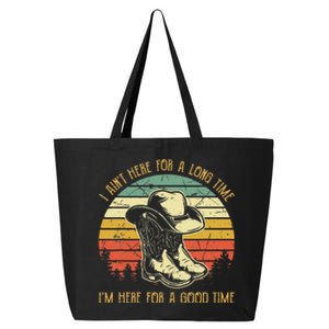 I Ain't Here For A Long Time I'm Here For A Good Time 25L Jumbo Tote