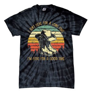 I Ain't Here For A Long Time I'm Here For A Good Time Tie-Dye T-Shirt