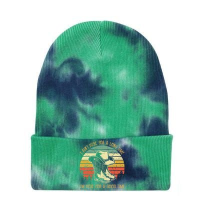 I Ain't Here For A Long Time I'm Here For A Good Time Tie Dye 12in Knit Beanie