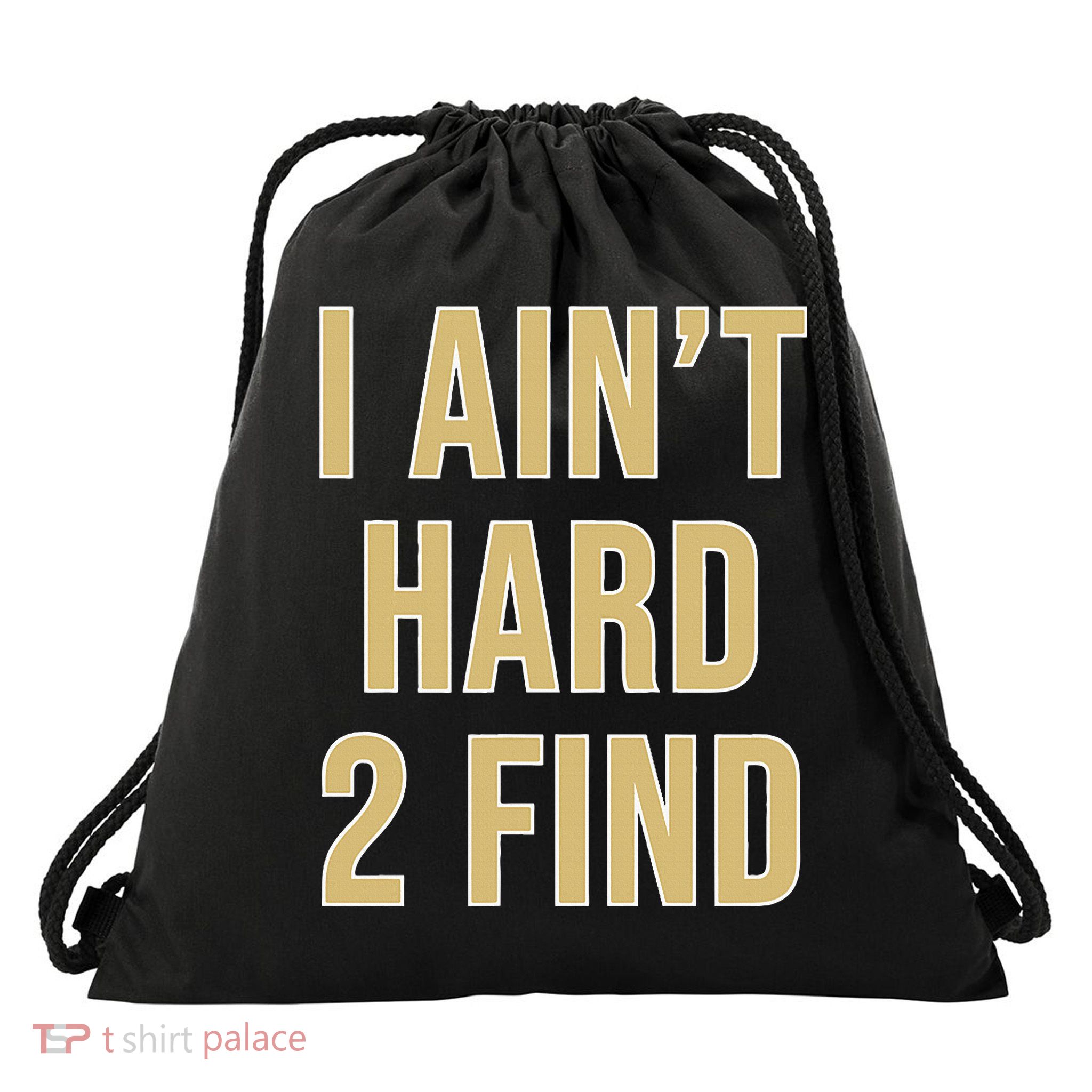 I Ain't Hard 2 Find Drawstring Bag