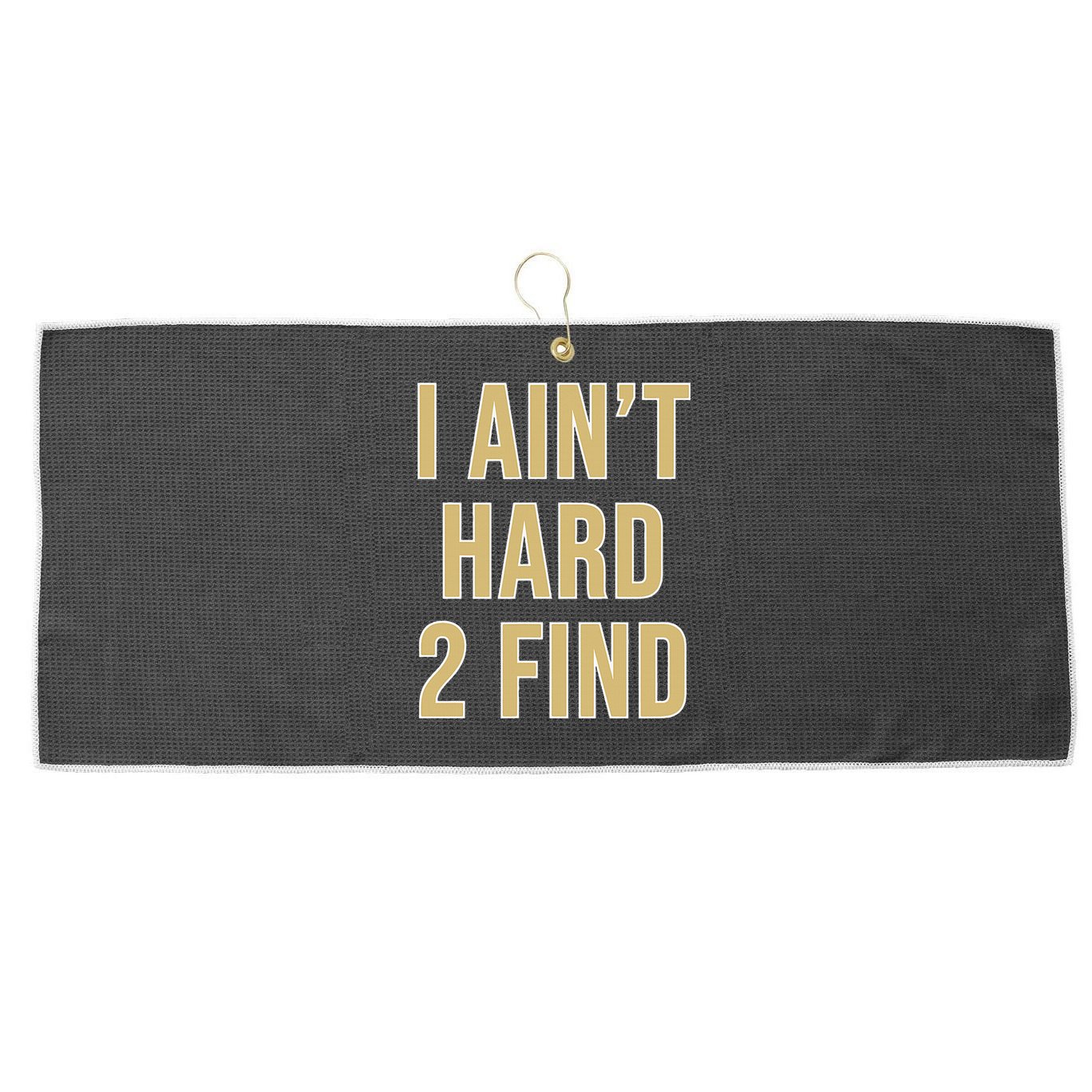 I Ain't Hard 2 Find Large Microfiber Waffle Golf Towel