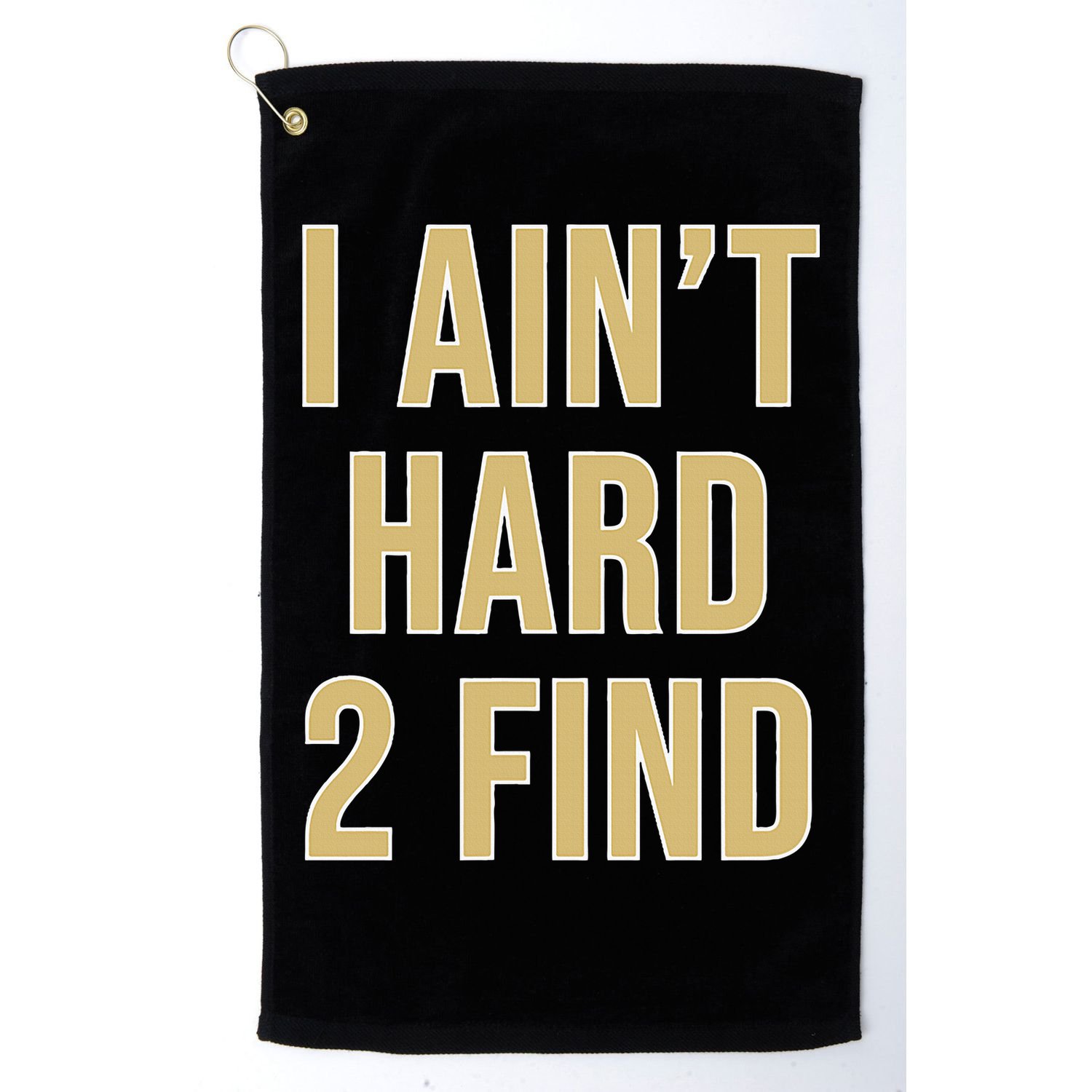 I Ain't Hard 2 Find Golf Towel