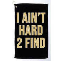 I Ain't Hard 2 Find Golf Towel