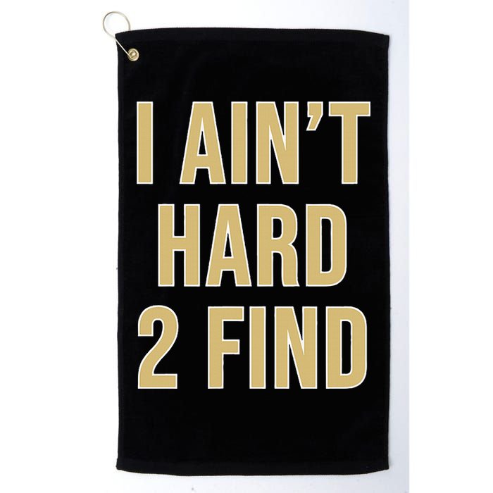 I Ain't Hard 2 Find Golf Towel