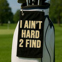 I Ain't Hard 2 Find Golf Towel