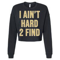 I Ain't Hard 2 Find Cropped Pullover Crew