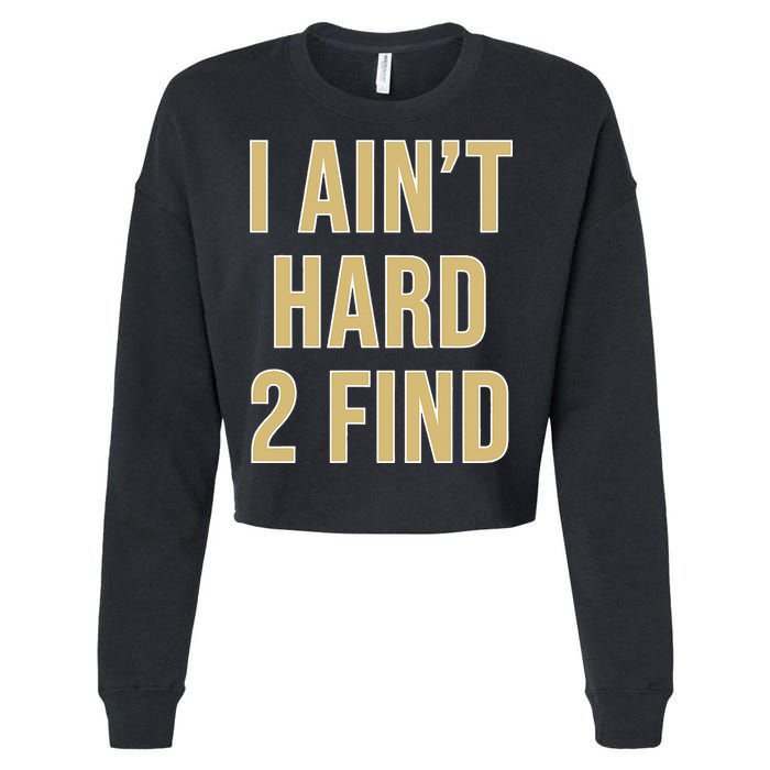 I Ain't Hard 2 Find Cropped Pullover Crew