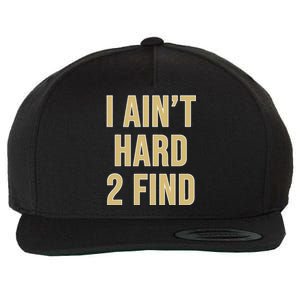 I Ain't Hard 2 Find Wool Snapback Cap