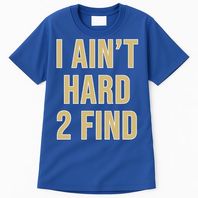 I Ain't Hard 2 Find Tall T-Shirt