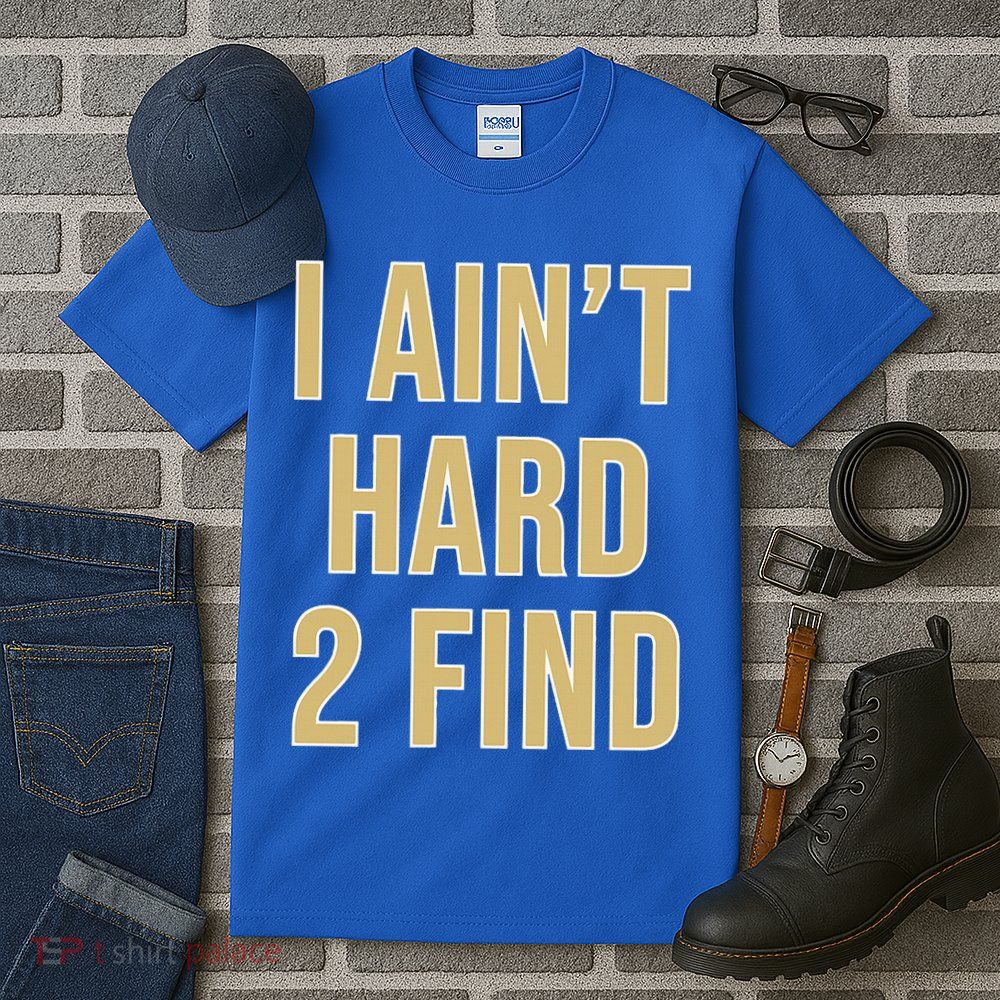 I Ain't Hard 2 Find Tall T-Shirt