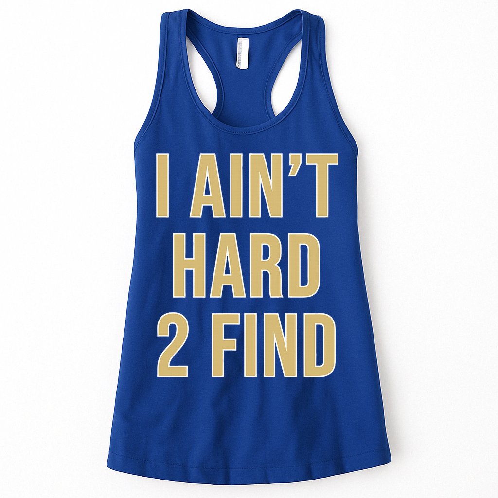 I Ain't Hard 2 Find Womens Tank Top
